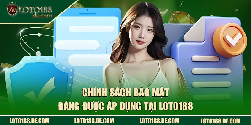 Chính Sách Bảo Mật LOTO188 - Quy Định An Toàn Thông Tin 2 Quy định bảo mật tại LOTO188