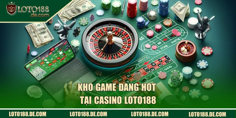 Casino | Trải Nghiệm Sòng Bài Bài Đẳng Cấp Nhất Hiện Nay 2 Kho game đang hot tại Casino LOTO188