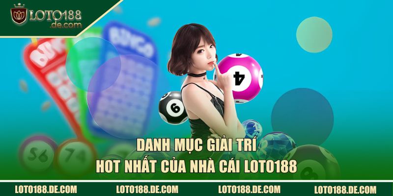 LOTO188 | Cổng Lô Đề Xanh Chính Uy Tín Số #1 Việt Nam 38 Danh mục giải trí hot nhất LOTO188